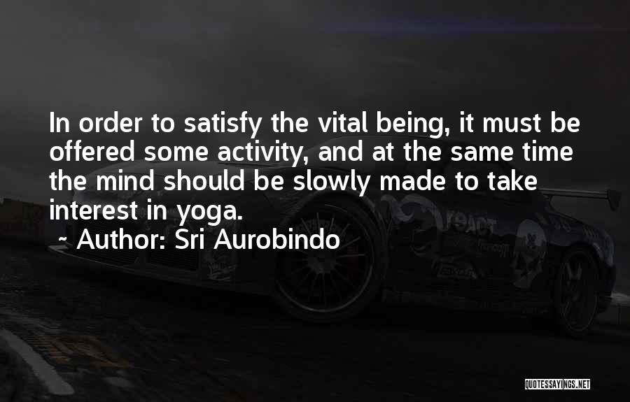 Take It Slowly Quotes By Sri Aurobindo