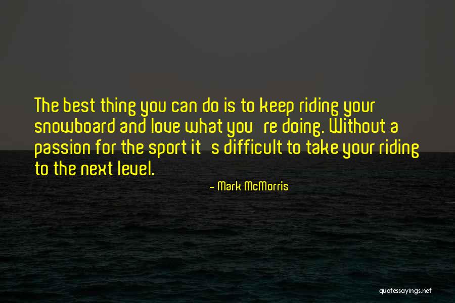 Take It To The Next Level Quotes By Mark McMorris Take It To The Next Level Quotes By Mark McMorris