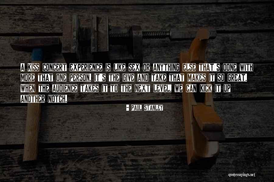 Take It To The Next Level Quotes By Paul Stanley Take It To The Next Level Quotes By Paul Stanley