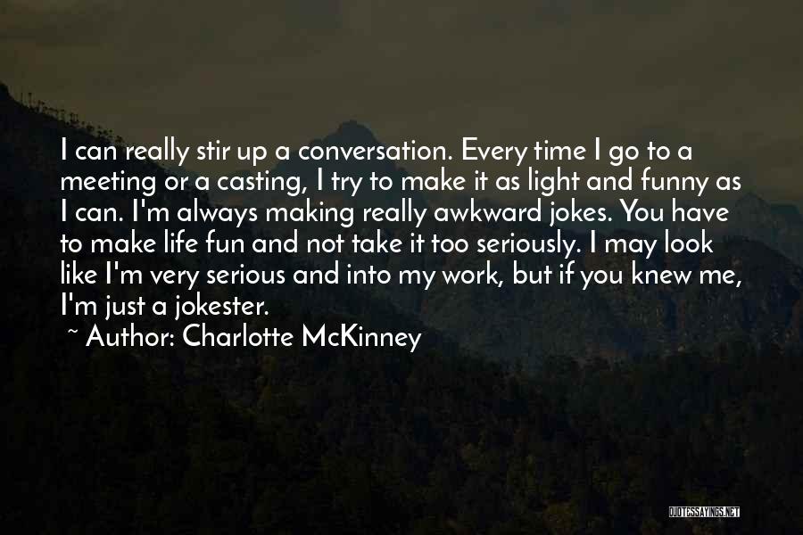 Take Life Too Seriously Quotes By Charlotte McKinney