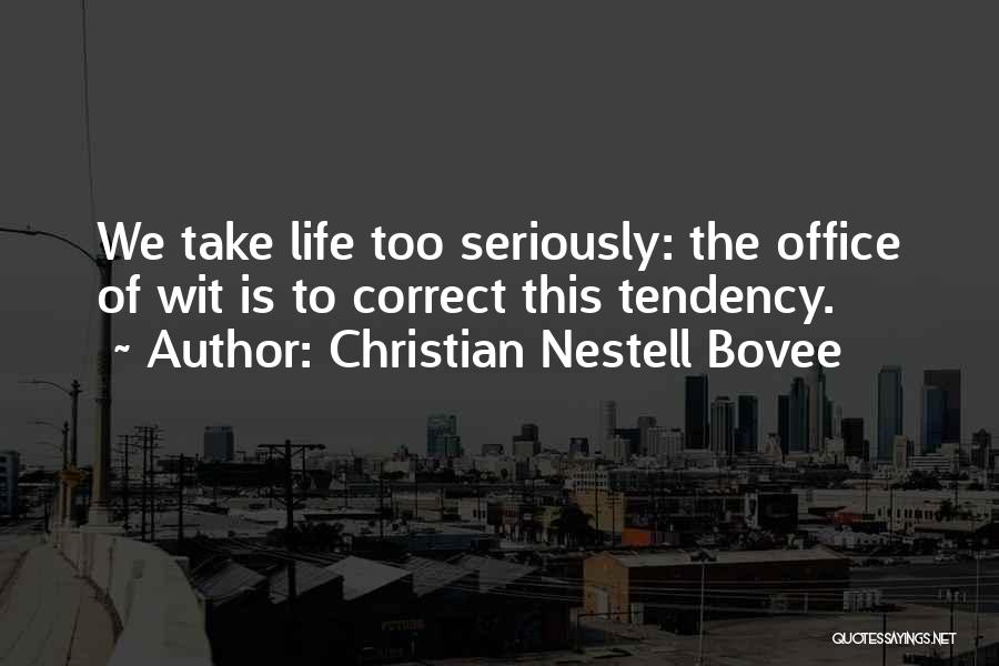 Take Life Too Seriously Quotes By Christian Nestell Bovee