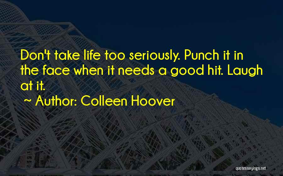 Take Life Too Seriously Quotes By Colleen Hoover