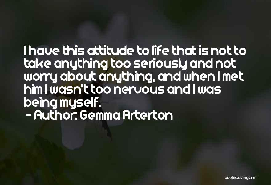 Take Life Too Seriously Quotes By Gemma Arterton