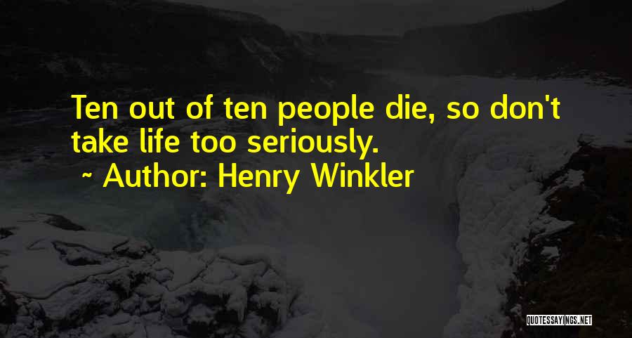 Take Life Too Seriously Quotes By Henry Winkler