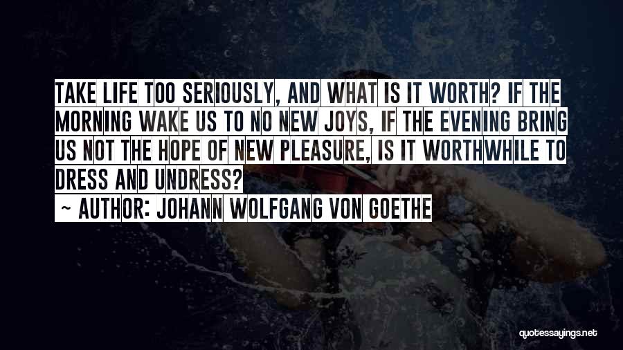 Take Life Too Seriously Quotes By Johann Wolfgang Von Goethe