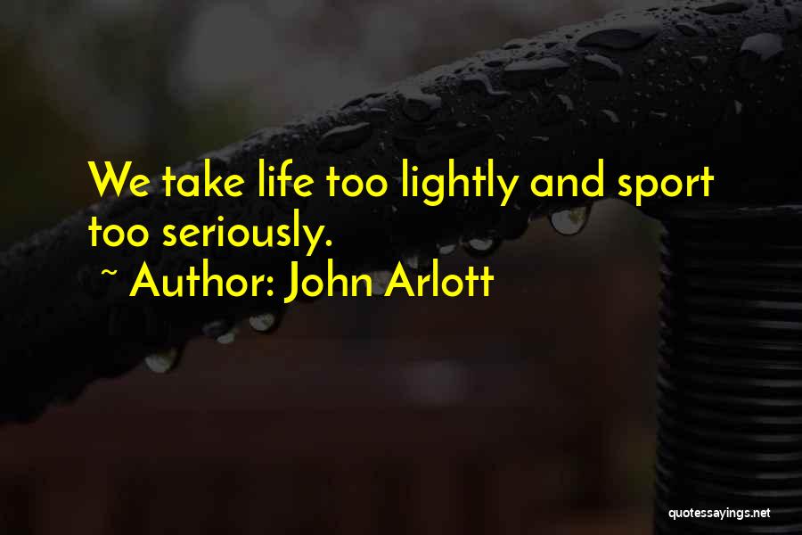 Take Life Too Seriously Quotes By John Arlott