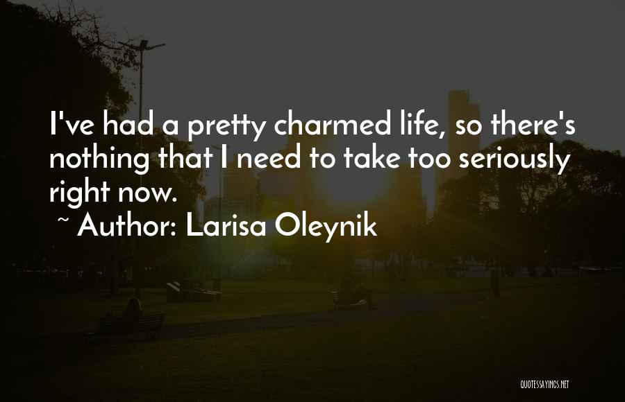 Take Life Too Seriously Quotes By Larisa Oleynik