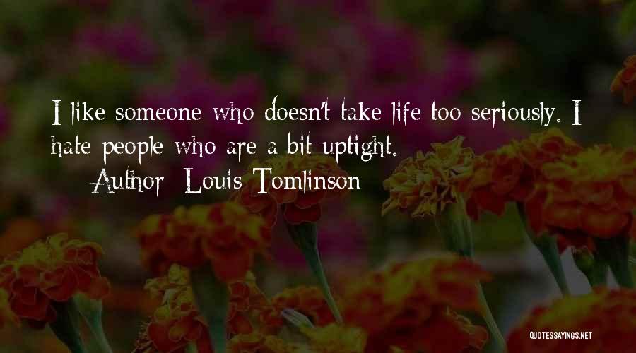 Take Life Too Seriously Quotes By Louis Tomlinson