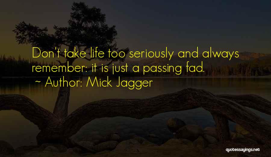 Take Life Too Seriously Quotes By Mick Jagger