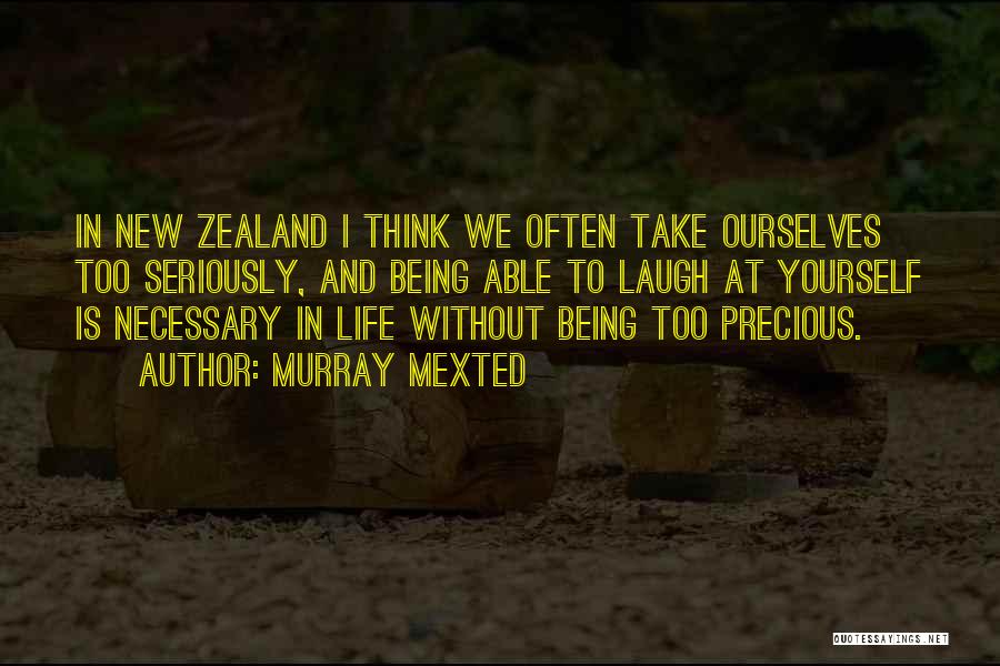 Take Life Too Seriously Quotes By Murray Mexted