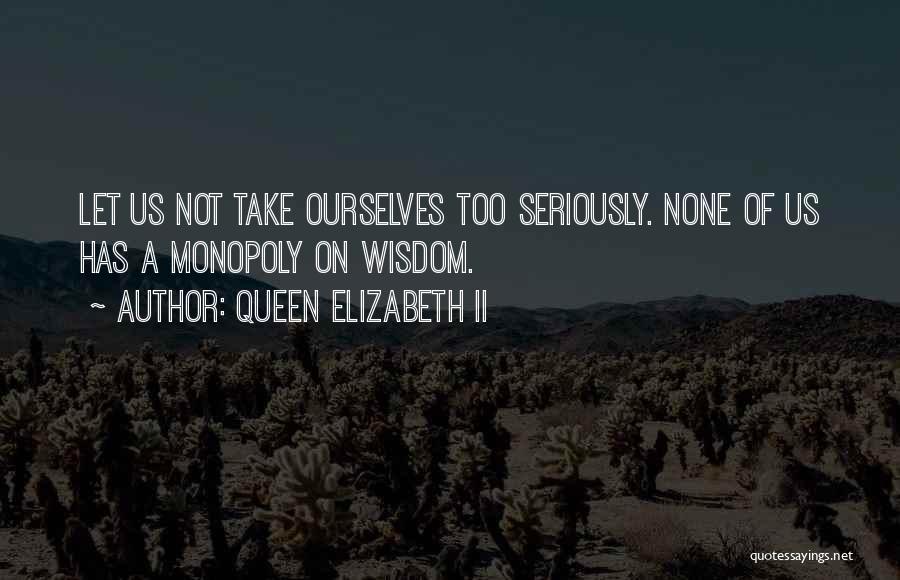 Take Life Too Seriously Quotes By Queen Elizabeth II