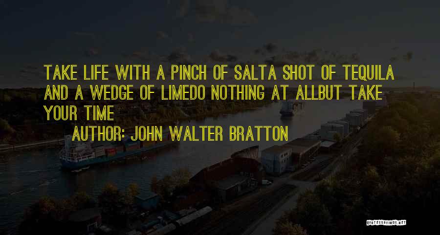 Take Life With A Pinch Of Salt Quotes By John Walter Bratton