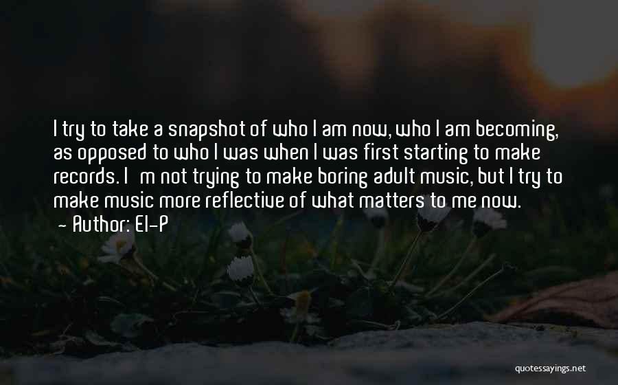 Take Me As I Am Not Who I Was Quotes By El-P