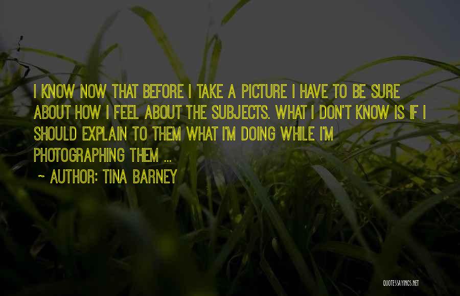 Take Me As I Am Picture Quotes By Tina Barney