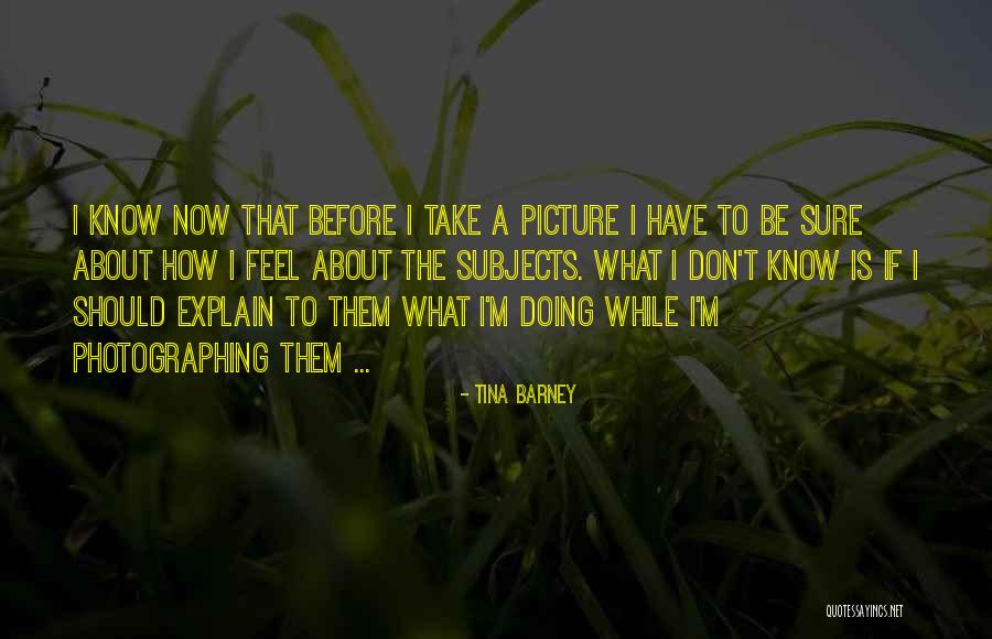 Take Me As I Am Picture Quotes By Tina Barney