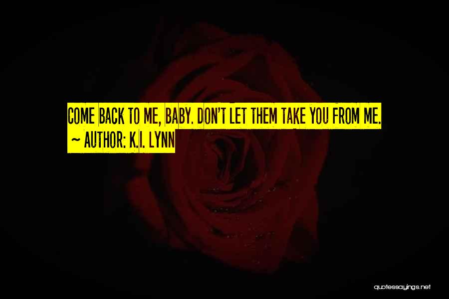 Take Me Back Baby Quotes By K.I. Lynn