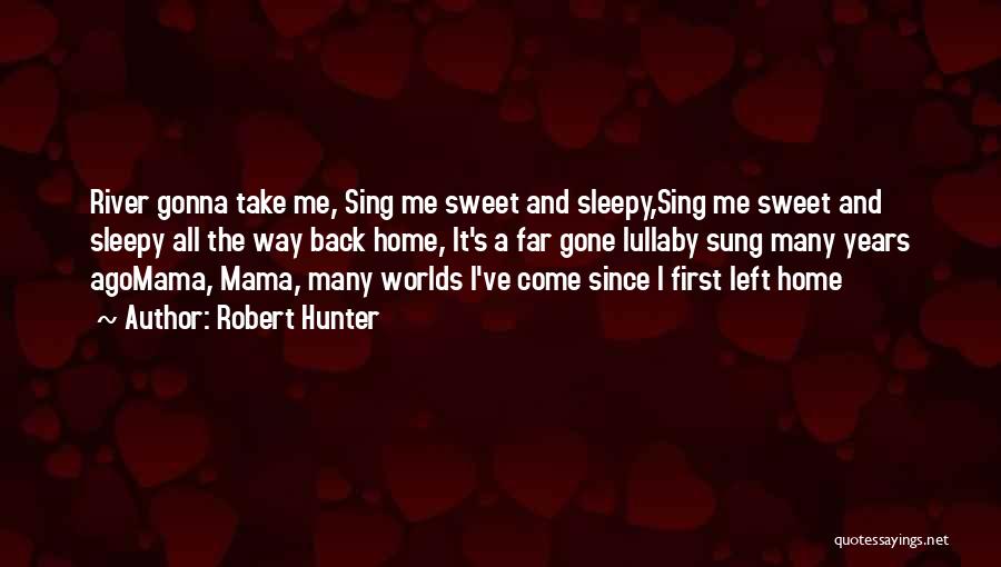 Take Me Back Home Quotes By Robert Hunter