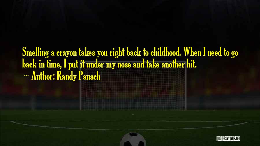 Take Me Back To My Childhood Quotes By Randy Pausch