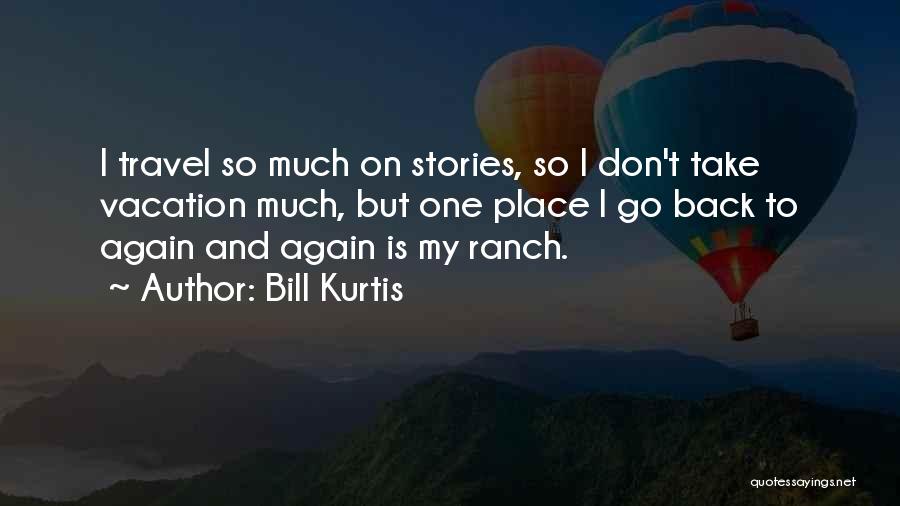 Take Me Back To Vacation Quotes By Bill Kurtis