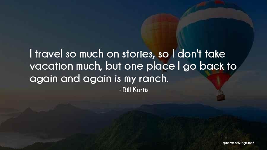 Take Me Back Vacation Quotes By Bill Kurtis Take Me Back Vacation Quotes By Bill Kurtis