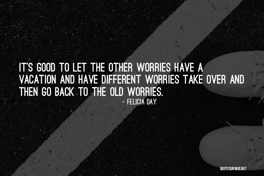 Take Me Back Vacation Quotes By Felicia Day Take Me Back Vacation Quotes By Felicia Day