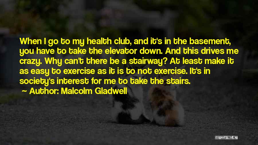 Take Me Down Quotes By Malcolm Gladwell