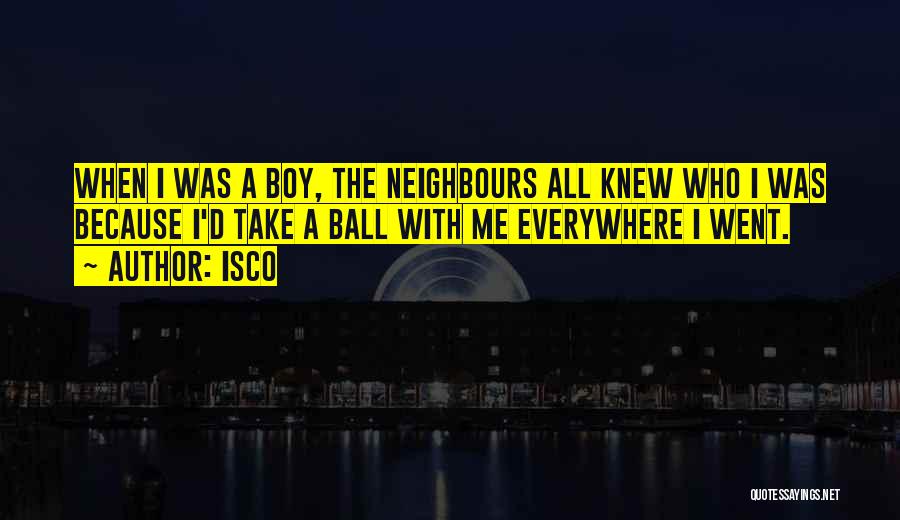 Take Me Everywhere Quotes By Isco