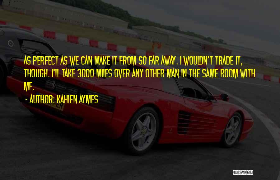 Take Me Far Away Quotes By Kahlen Aymes