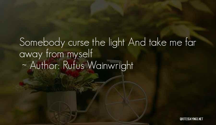 Take Me Far Away Quotes By Rufus Wainwright