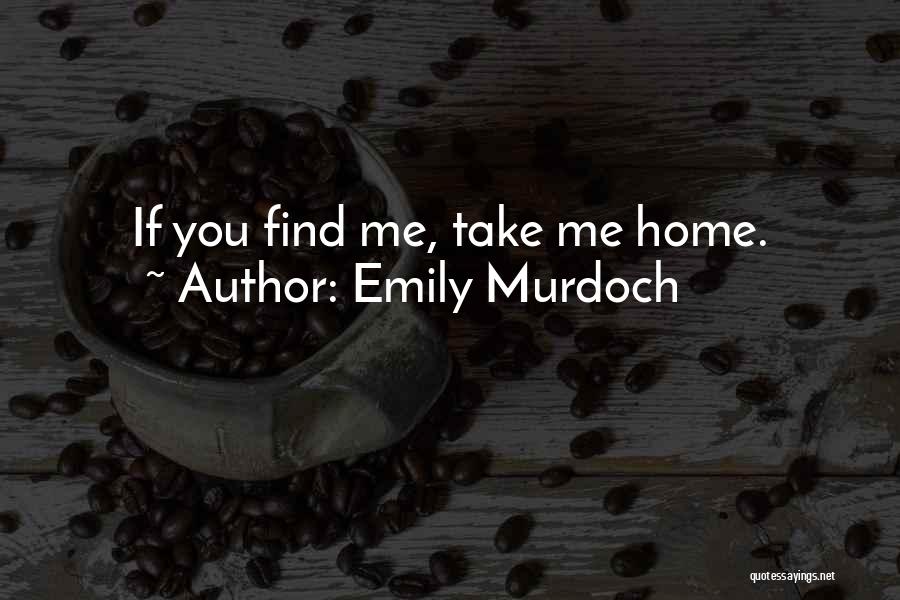 Take Me Home Quotes By Emily Murdoch