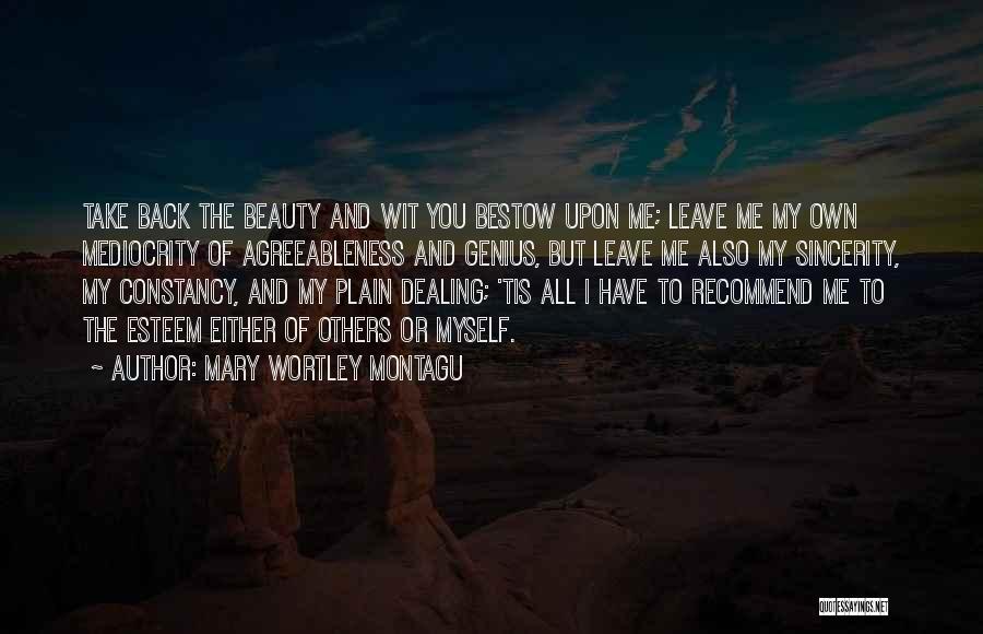 Take Me Or Leave Me Quotes By Mary Wortley Montagu