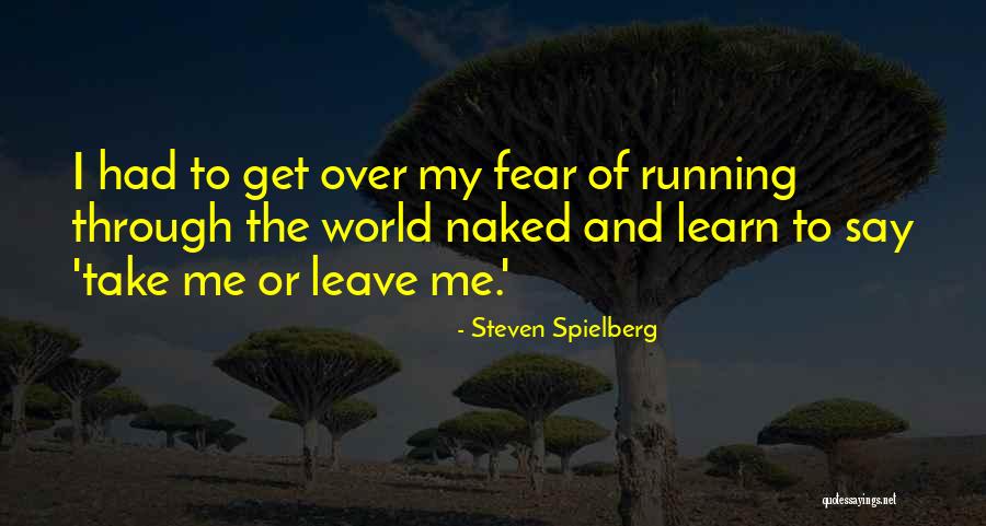 Take Me Or Leave Me Quotes By Steven Spielberg