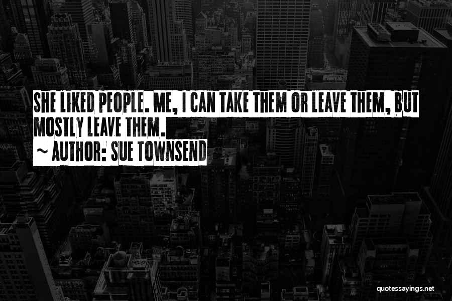 Take Me Or Leave Me Quotes By Sue Townsend