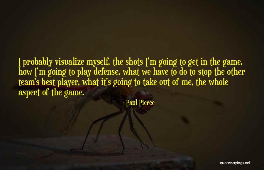 Take Me Out Play Quotes By Paul Pierce Take Me Out Play Quotes By Paul Pierce