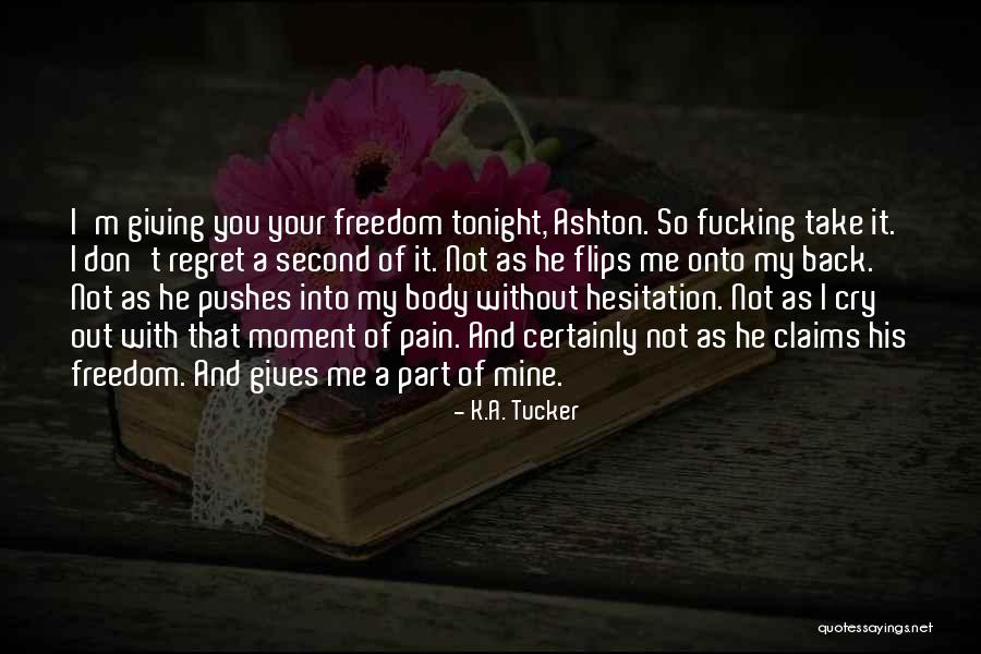 Take Me Out Tonight Quotes By K.A. Tucker Take Me Out Tonight Quotes By K.A. Tucker