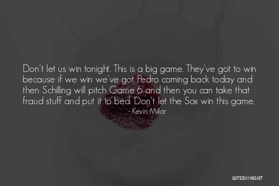 Take Me Out Tonight Quotes By Kevin Millar