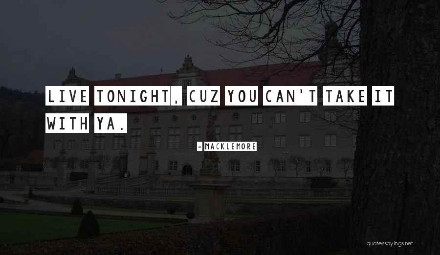 Take Me Out Tonight Quotes By Macklemore