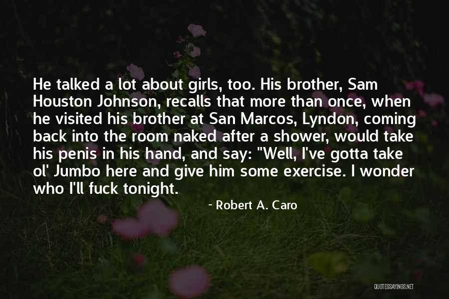 Take Me Out Tonight Quotes By Robert A. Caro Take Me Out Tonight Quotes By Robert A. Caro