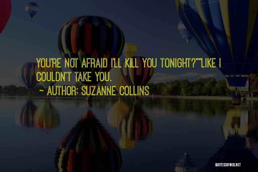 Take Me Out Tonight Quotes By Suzanne Collins