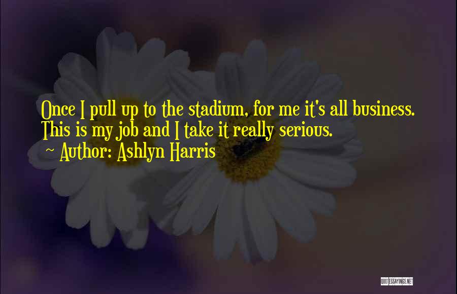 Take Me Serious Quotes By Ashlyn Harris