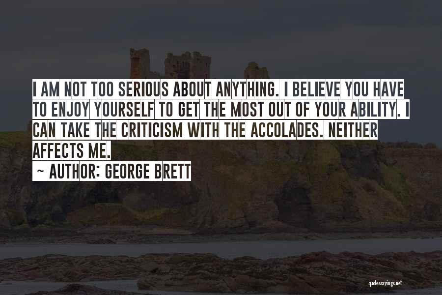 Take Me Serious Quotes By George Brett