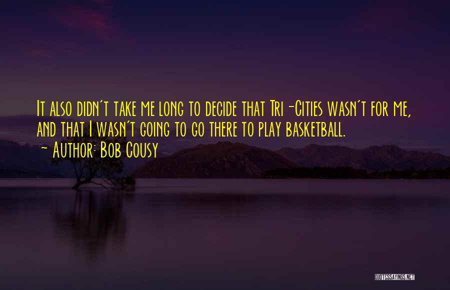 Take Me There Quotes By Bob Cousy