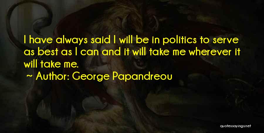Take Me Wherever Quotes By George Papandreou