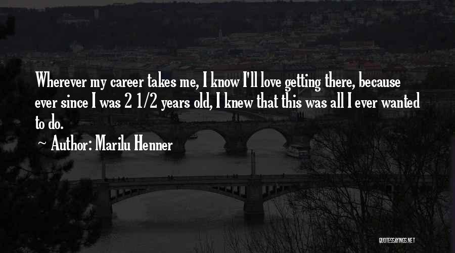 Take Me Wherever Quotes By Marilu Henner