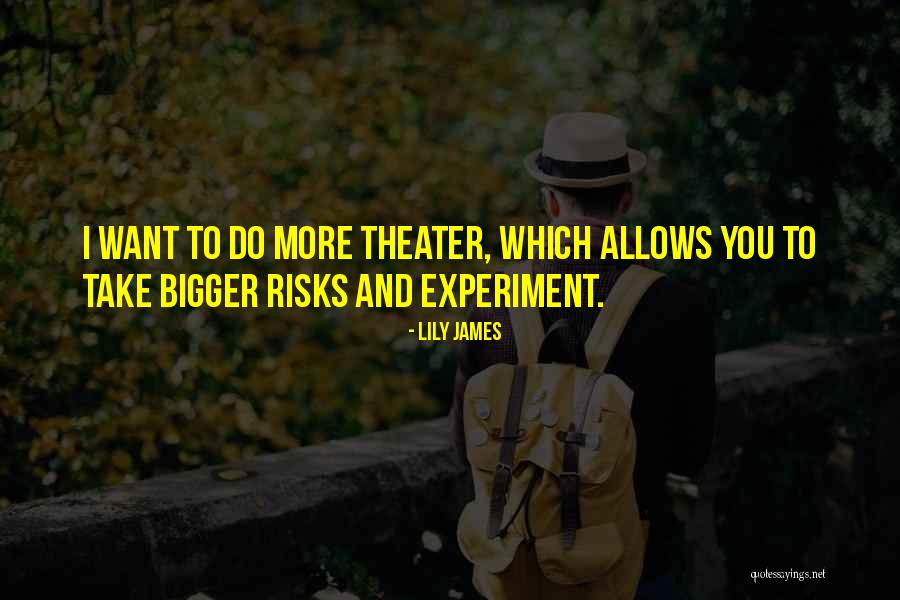 Take More Risks Quotes By Lily James Take More Risks Quotes By Lily James