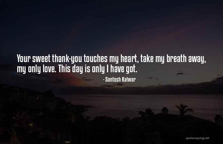Take My Breath Away Quotes By Santosh Kalwar Take My Breath Away Quotes By Santosh Kalwar