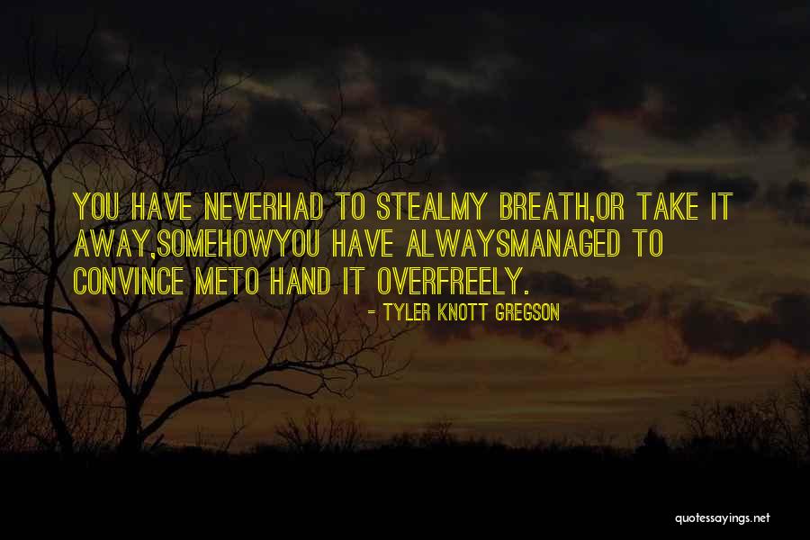 Take My Breath Away Quotes By Tyler Knott Gregson Take My Breath Away Quotes By Tyler Knott Gregson