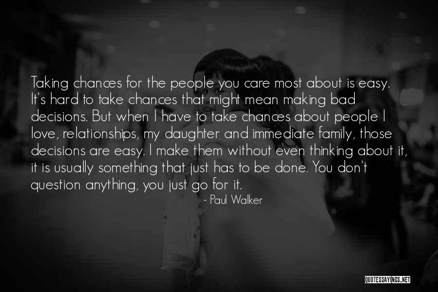 Take My Chances Quotes By Paul Walker