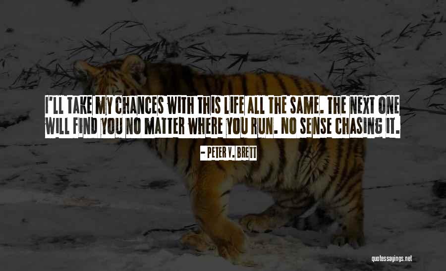 Take My Chances Quotes By Peter V. Brett