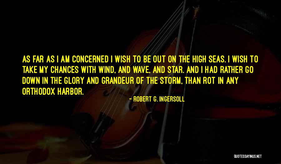 Take My Chances Quotes By Robert G. Ingersoll